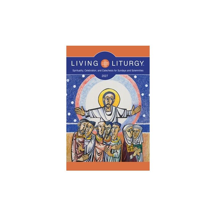 2027 Living Liturgy (Spirituality, Celebration, and Catechesis for Sundays and Solemnities, Year B)
