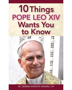 10 Things Pope Leo XIV Wants You to Know