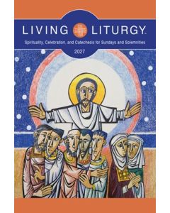 2027 Living Liturgy (Spirituality, Celebration, and Catechesis for Sundays and Solemnities, Year B)