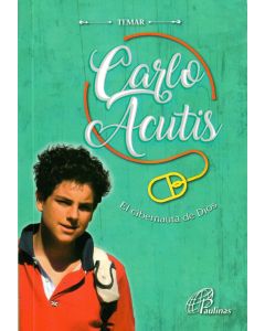 Carlo Acutis El Cibernauta De Dios