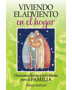 Viviendo el Adviento en el Hogar: Oraciones Diarias y Actividades Para la Familia